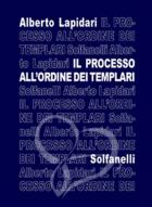IL PROCESSO ALL\'ORDINE DEI TEMPLARI - Alberto Lapidari