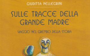 Sulle tracce della Grande Madre di Giuditta Pellegrini - Libreria i Luoghi dell'Anima - Pescara